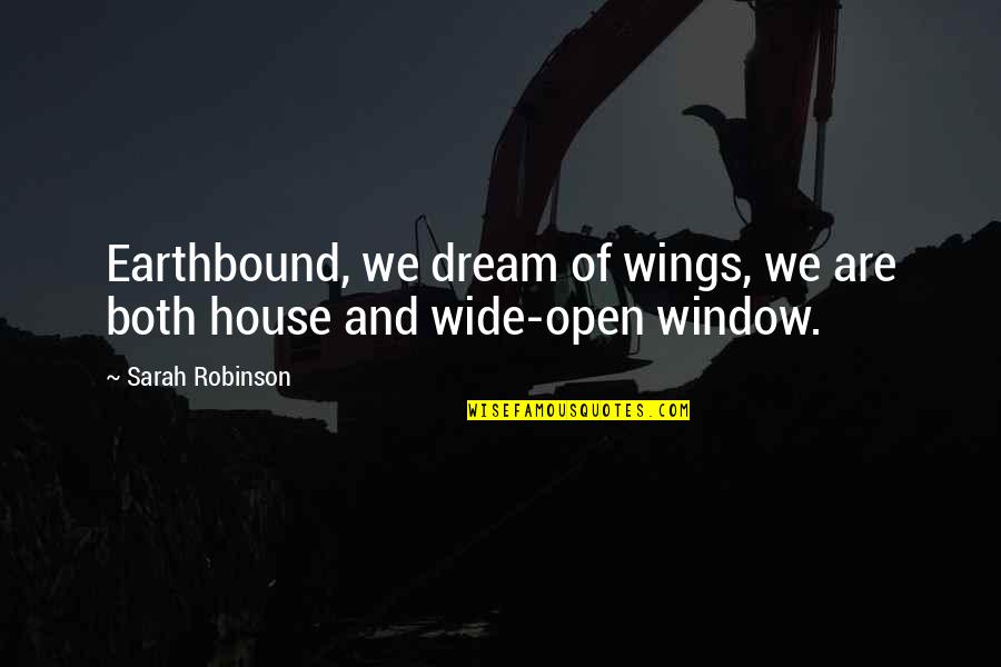 Earthbound Quotes By Sarah Robinson: Earthbound, we dream of wings, we are both