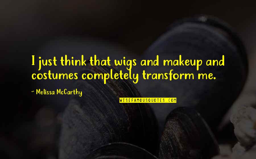 Earthen Pots Quotes By Melissa McCarthy: I just think that wigs and makeup and