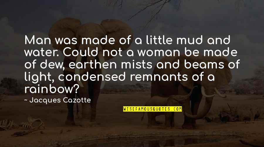 Earthen Quotes By Jacques Cazotte: Man was made of a little mud and
