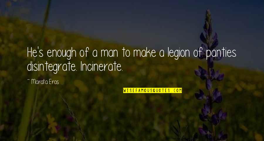 Earthen Quotes By Marata Eros: He's enough of a man to make a