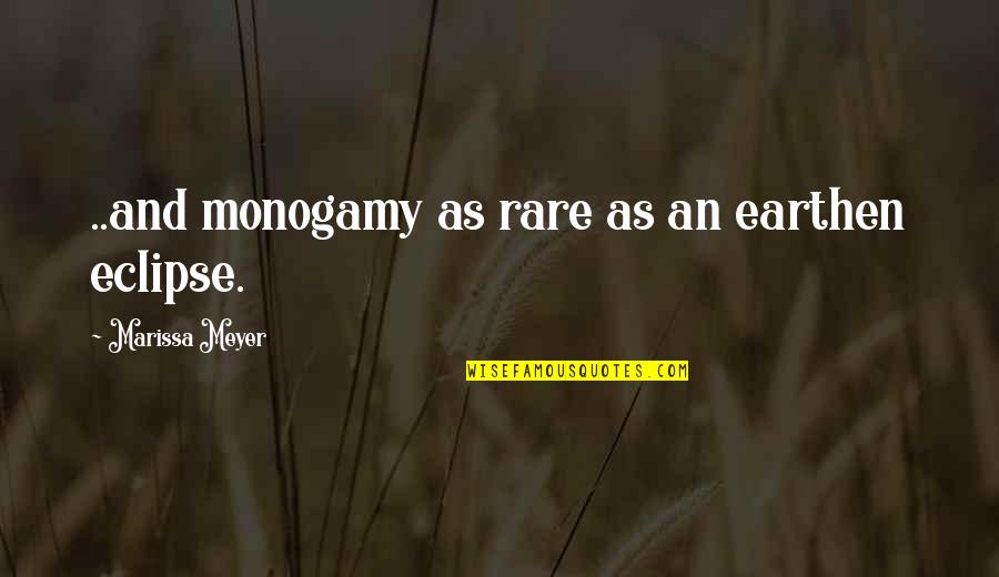 Earthen Quotes By Marissa Meyer: ..and monogamy as rare as an earthen eclipse.