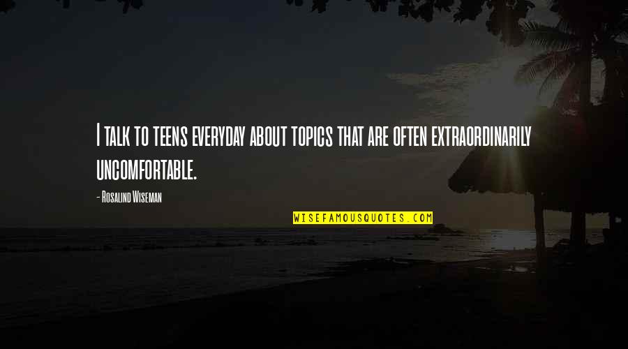 Earthen Ring Quotes By Rosalind Wiseman: I talk to teens everyday about topics that Earthen Ring Quotes By Rosalind Wiseman: I talk to teens everyday about topics that