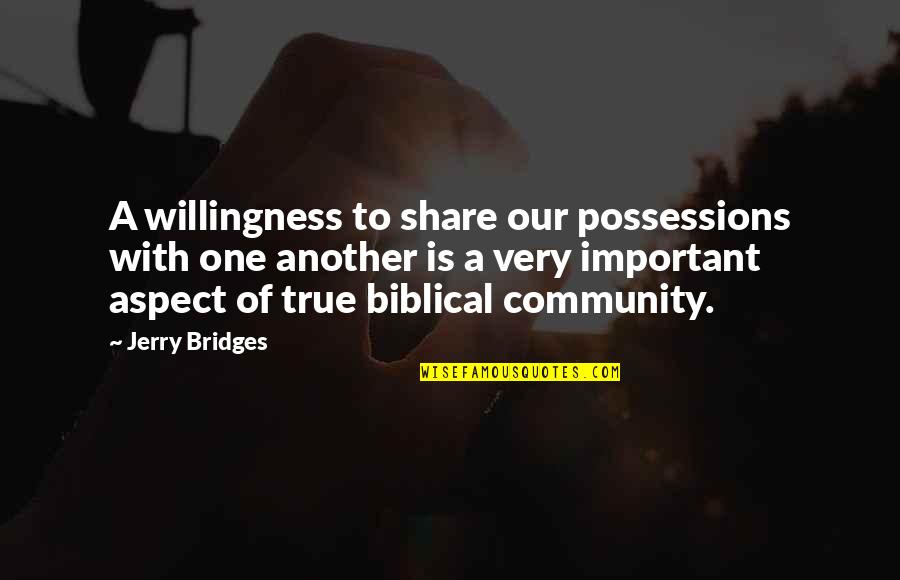 Earthfolks Quotes By Jerry Bridges: A willingness to share our possessions with one