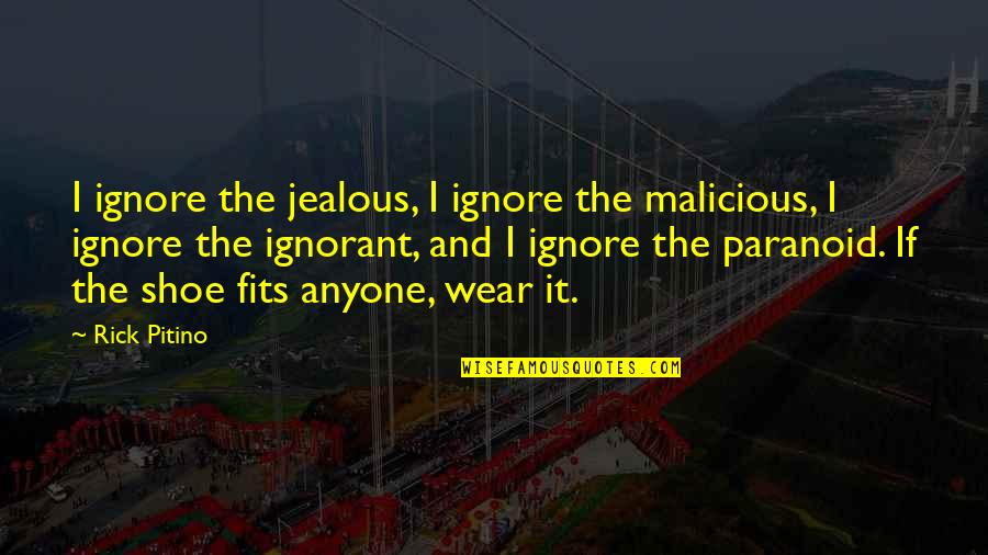 Earthfolks Quotes By Rick Pitino: I ignore the jealous, I ignore the malicious,