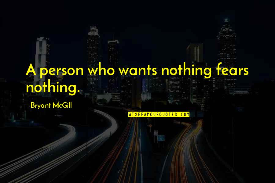 Earthian Quotes By Bryant McGill: A person who wants nothing fears nothing.