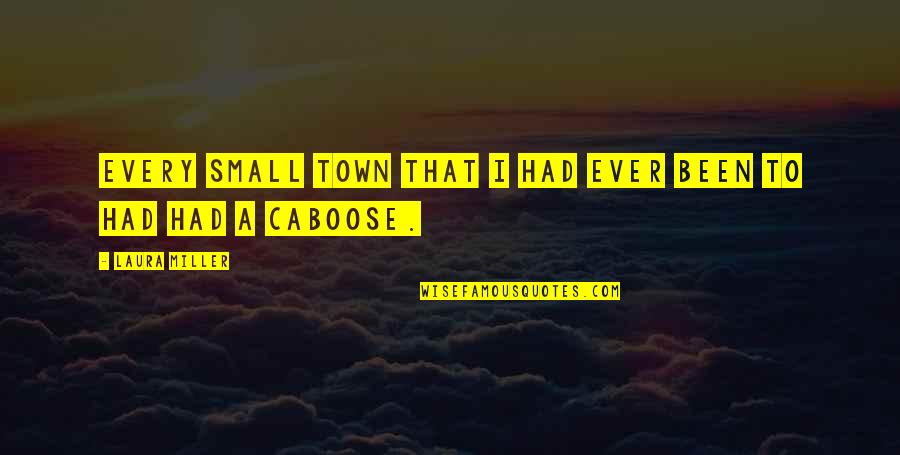 Earthian Quotes By Laura Miller: Every small town that I had ever been