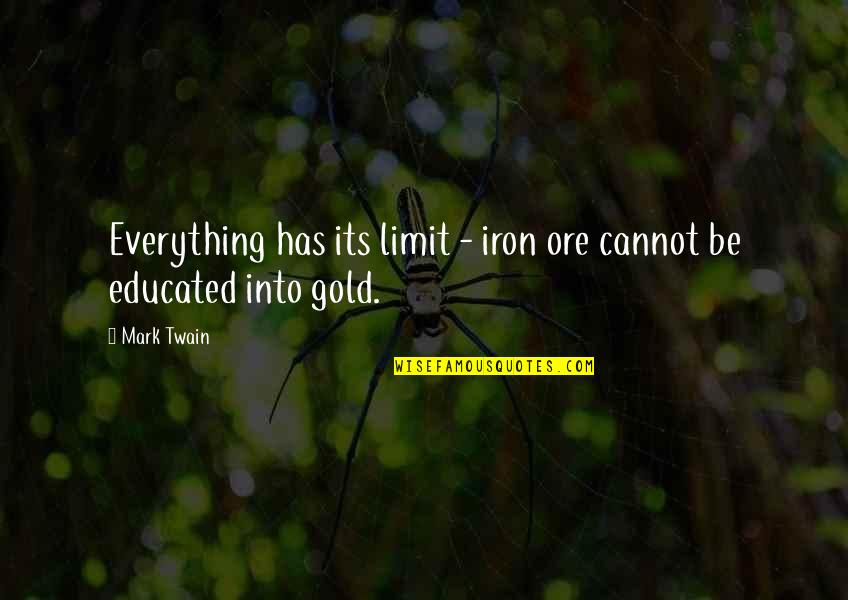 Earthiness Quotes By Mark Twain: Everything has its limit - iron ore cannot