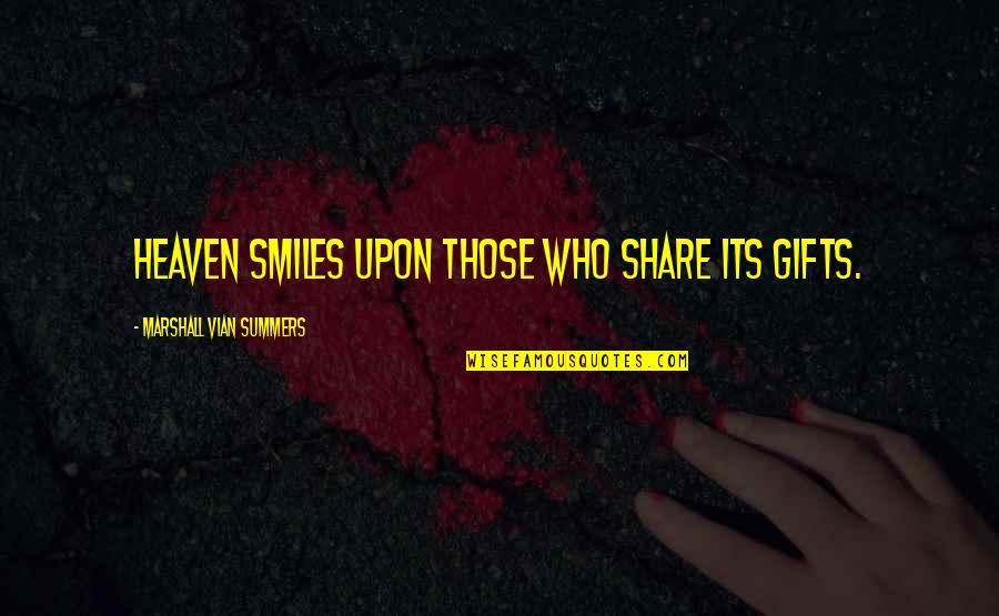 Earthing System Quotes By Marshall Vian Summers: Heaven smiles upon those who share its gifts. Earthing System Quotes By Marshall Vian Summers: Heaven smiles upon those who share its gifts.