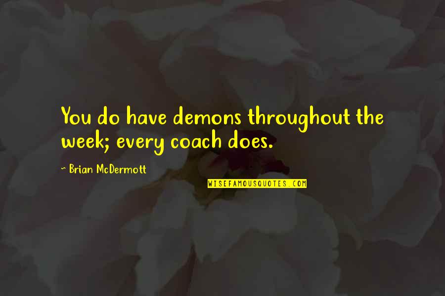 Earthkeepers Boots Quotes By Brian McDermott: You do have demons throughout the week; every