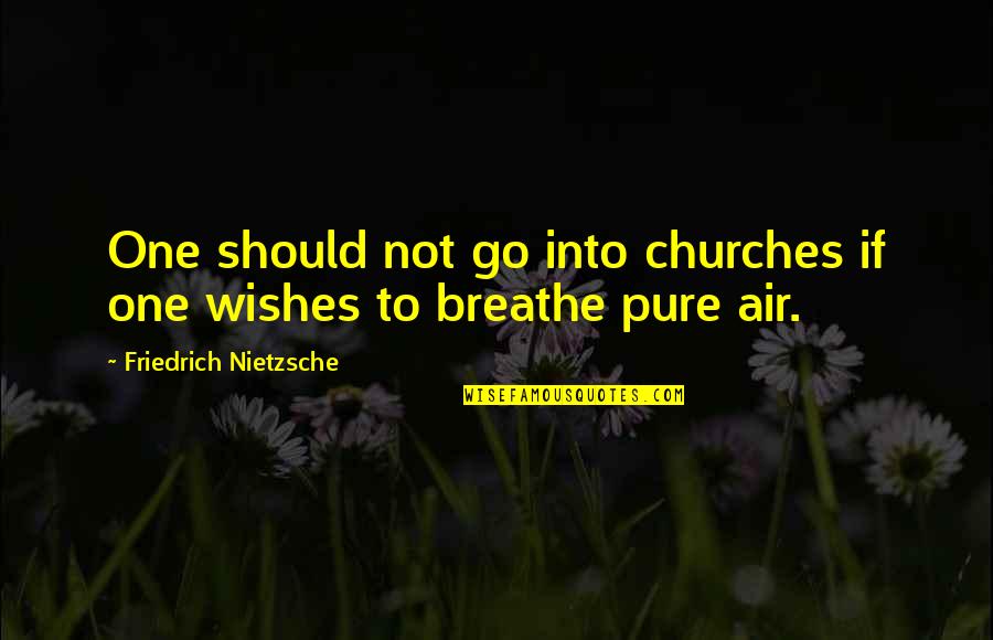 Earthlight Quotes By Friedrich Nietzsche: One should not go into churches if one