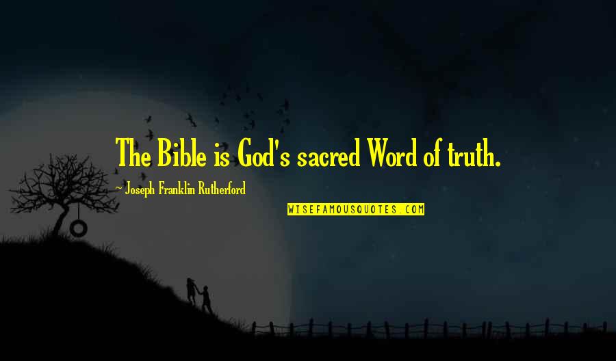 Earthlight Quotes By Joseph Franklin Rutherford: The Bible is God's sacred Word of truth.