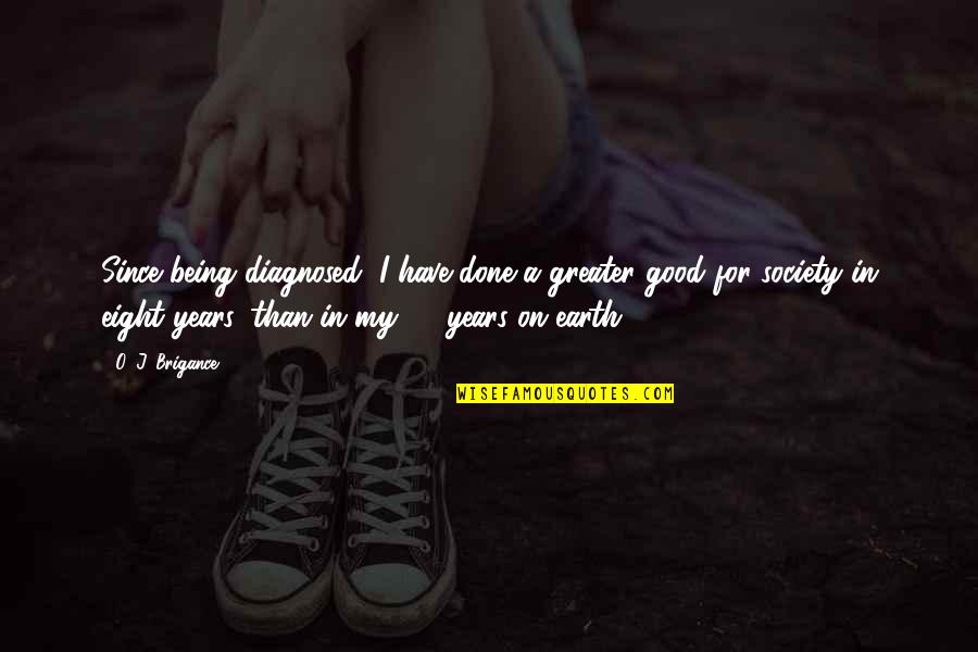 Earthlight Quotes By O. J. Brigance: Since being diagnosed, I have done a greater Earthlight Quotes By O. J. Brigance: Since being diagnosed, I have done a greater