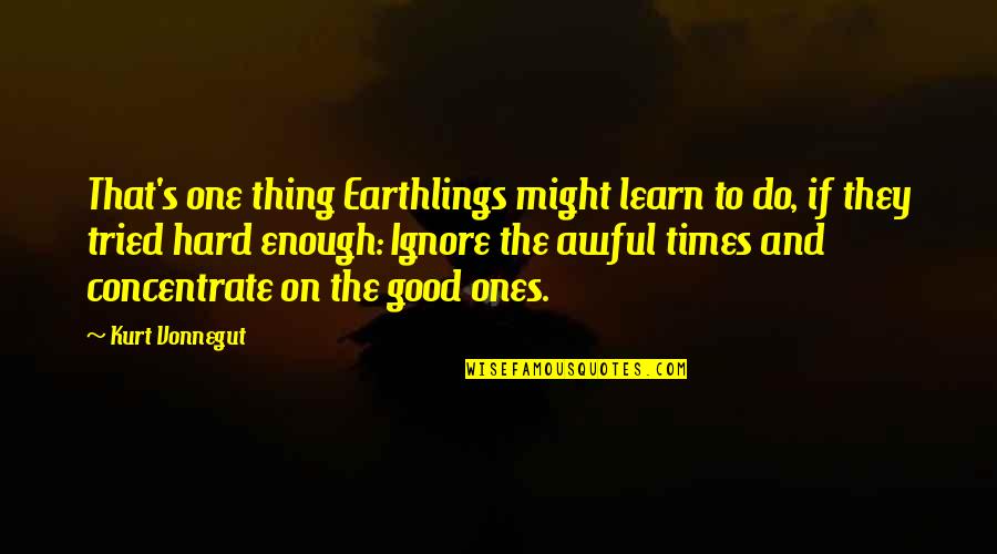 Earthlings Quotes By Kurt Vonnegut: That's one thing Earthlings might learn to do,