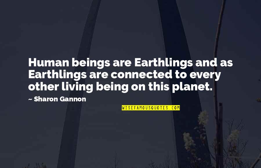 Earthlings Quotes By Sharon Gannon: Human beings are Earthlings and as Earthlings are