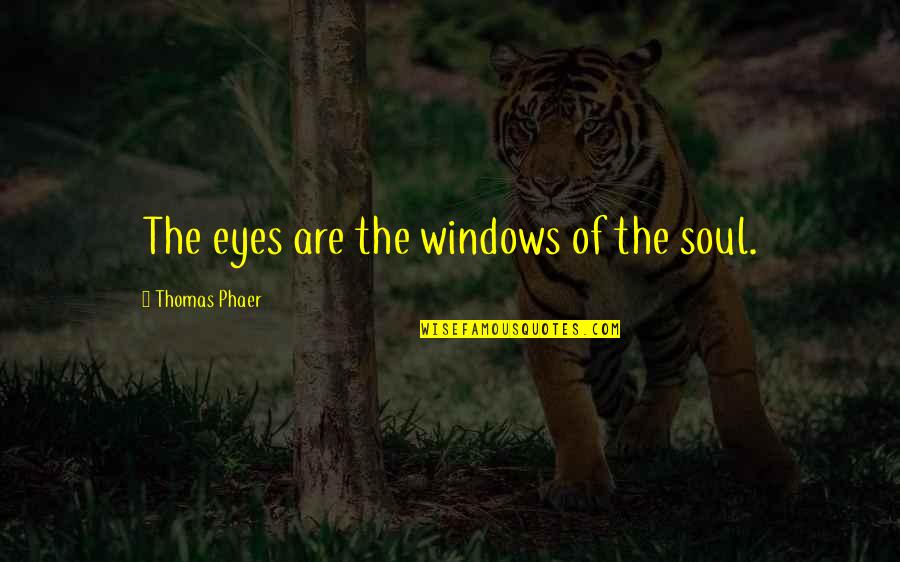 Earthlings Quotes By Thomas Phaer: The eyes are the windows of the soul.