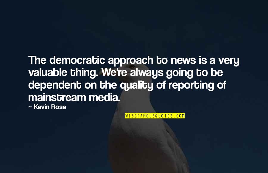 Earthly Desires Quotes By Kevin Rose: The democratic approach to news is a very