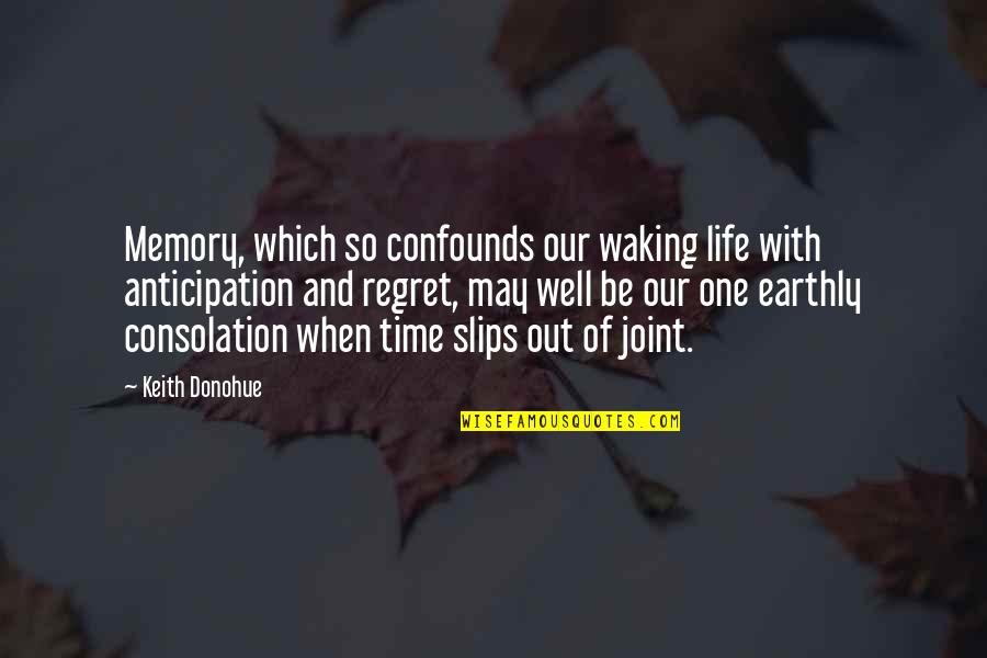 Earthly Life Quotes By Keith Donohue: Memory, which so confounds our waking life with