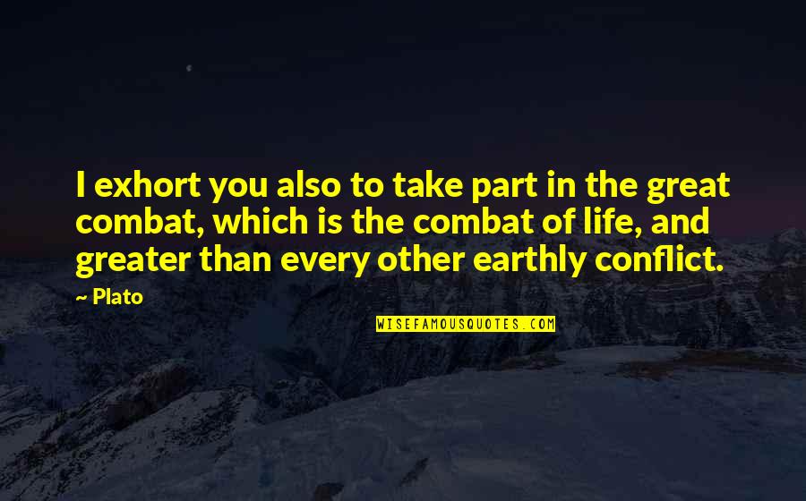 Earthly Life Quotes By Plato: I exhort you also to take part in