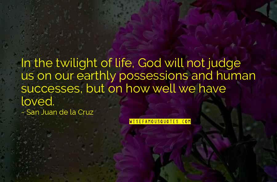 Earthly Life Quotes By San Juan De La Cruz: In the twilight of life, God will not