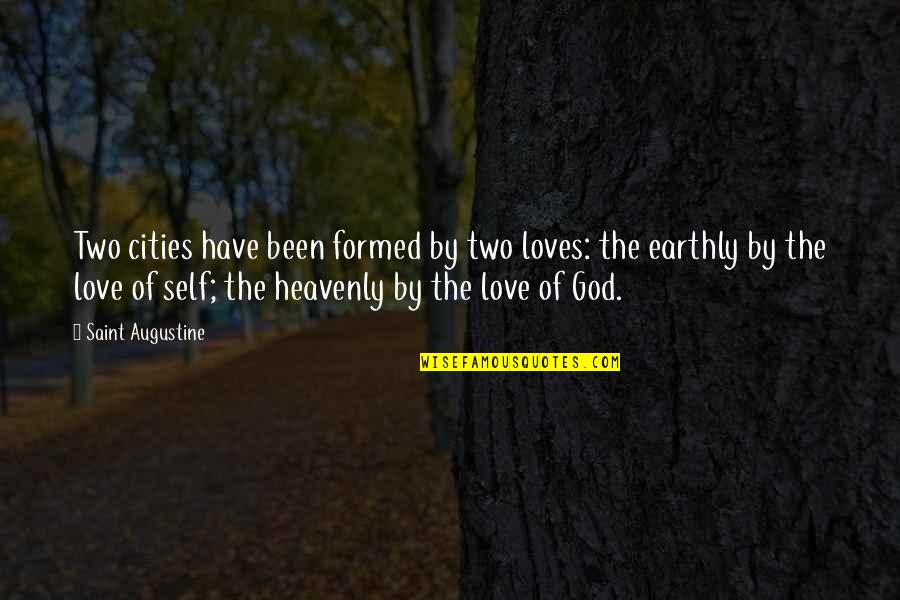 Earthly Love Quotes By Saint Augustine: Two cities have been formed by two loves: