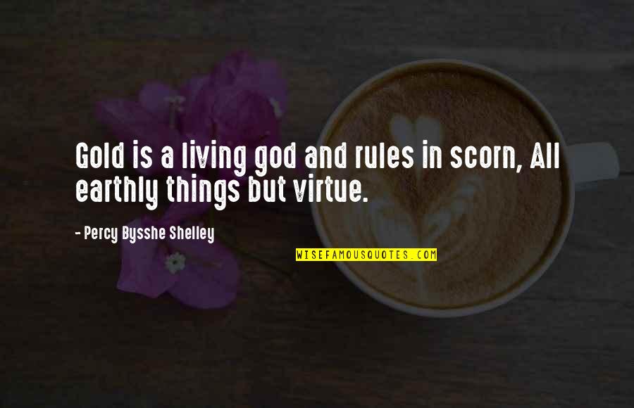 Earthly Things Quotes By Percy Bysshe Shelley: Gold is a living god and rules in