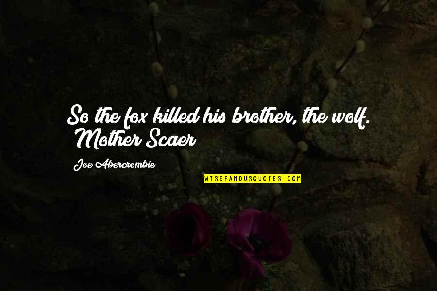 Earthmaker Aerobic Composter Quotes By Joe Abercrombie: So the fox killed his brother, the wolf. Earthmaker Aerobic Composter Quotes By Joe Abercrombie: So the fox killed his brother, the wolf.