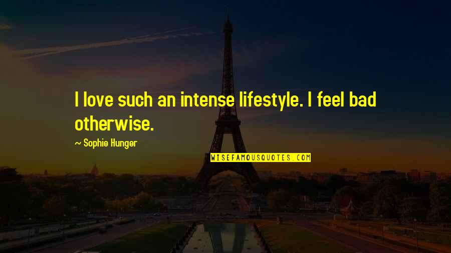 Earthmaker Aerobic Composter Quotes By Sophie Hunger: I love such an intense lifestyle. I feel Earthmaker Aerobic Composter Quotes By Sophie Hunger: I love such an intense lifestyle. I feel