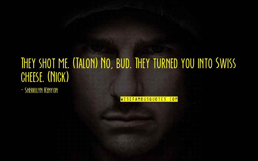 Earthmaker Composter Quotes By Sherrilyn Kenyon: They shot me. (Talon) No, bud. They turned Earthmaker Composter Quotes By Sherrilyn Kenyon: They shot me. (Talon) No, bud. They turned