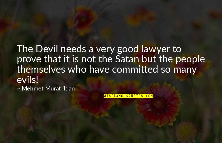 Earthmaker Ho Chunk Quotes By Mehmet Murat Ildan: The Devil needs a very good lawyer to