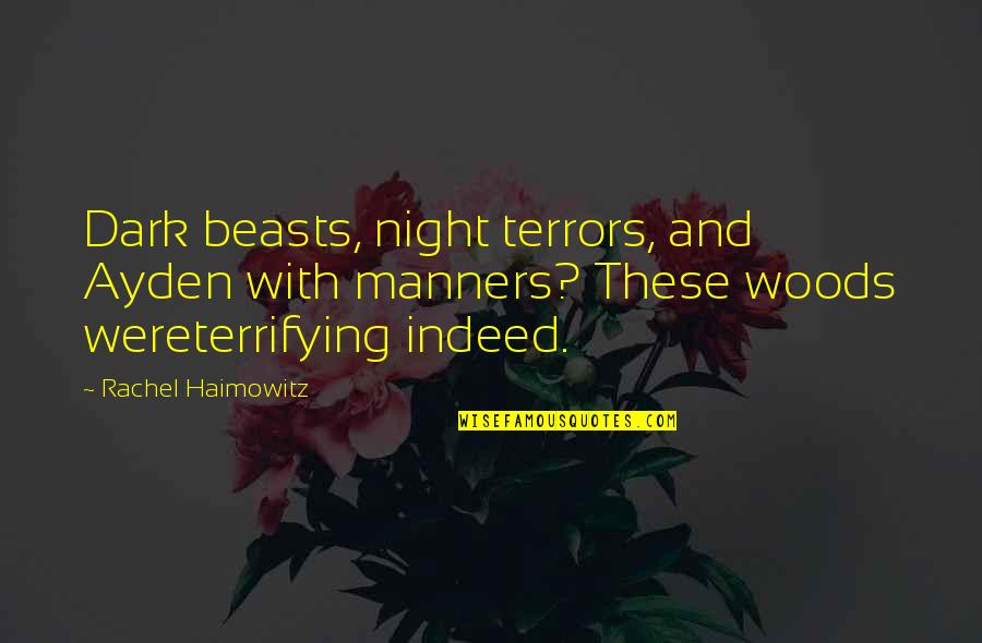Earthmenders Bracers Quotes By Rachel Haimowitz: Dark beasts, night terrors, and Ayden with manners?
