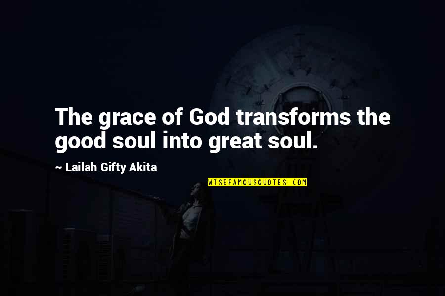 Earthmover Quotes By Lailah Gifty Akita: The grace of God transforms the good soul