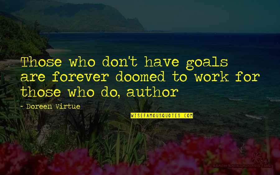 Earthmovercu Quotes By Doreen Virtue: Those who don't have goals are forever doomed