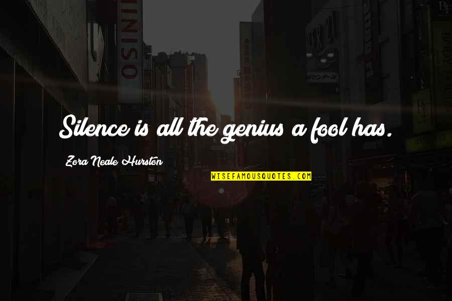 Earthmovercu Quotes By Zora Neale Hurston: Silence is all the genius a fool has.