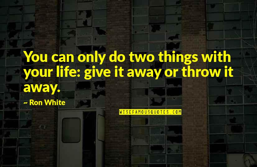 Earthmovers Quotes By Ron White: You can only do two things with your