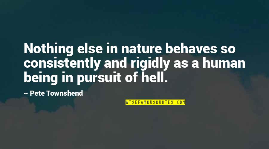 Earthnot Quotes By Pete Townshend: Nothing else in nature behaves so consistently and