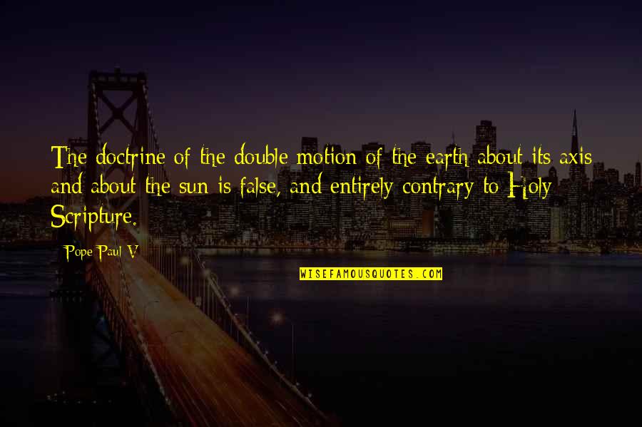 Earthnot Quotes By Pope Paul V: The doctrine of the double motion of the