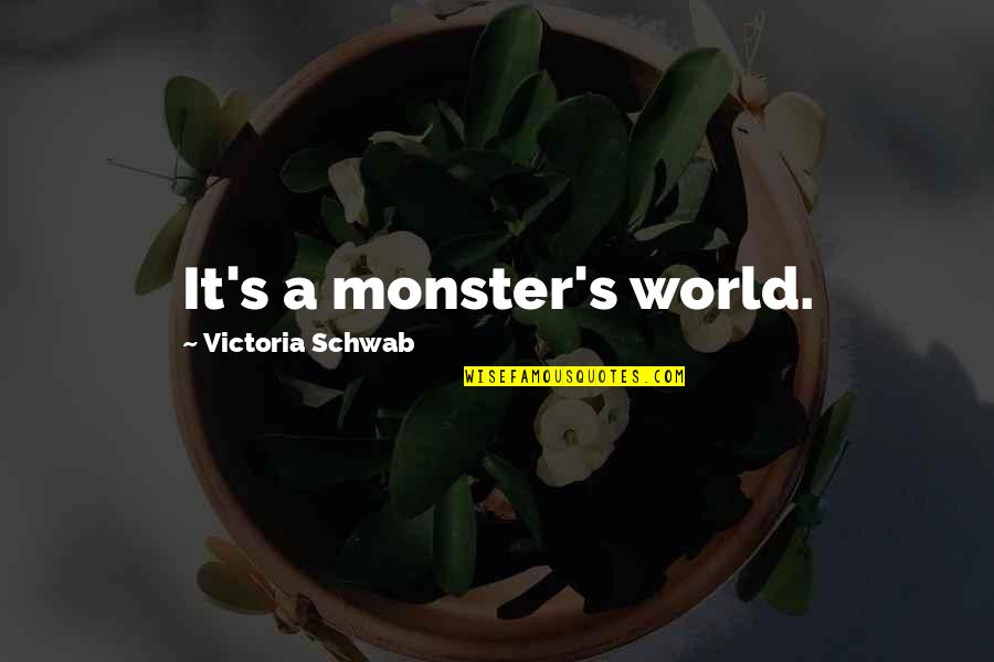 Earthplane Quotes By Victoria Schwab: It's a monster's world.