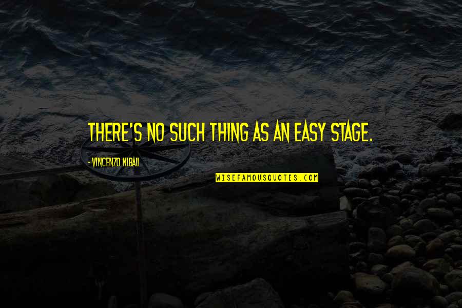 Earthqake Quotes By Vincenzo Nibali: There's no such thing as an easy stage.