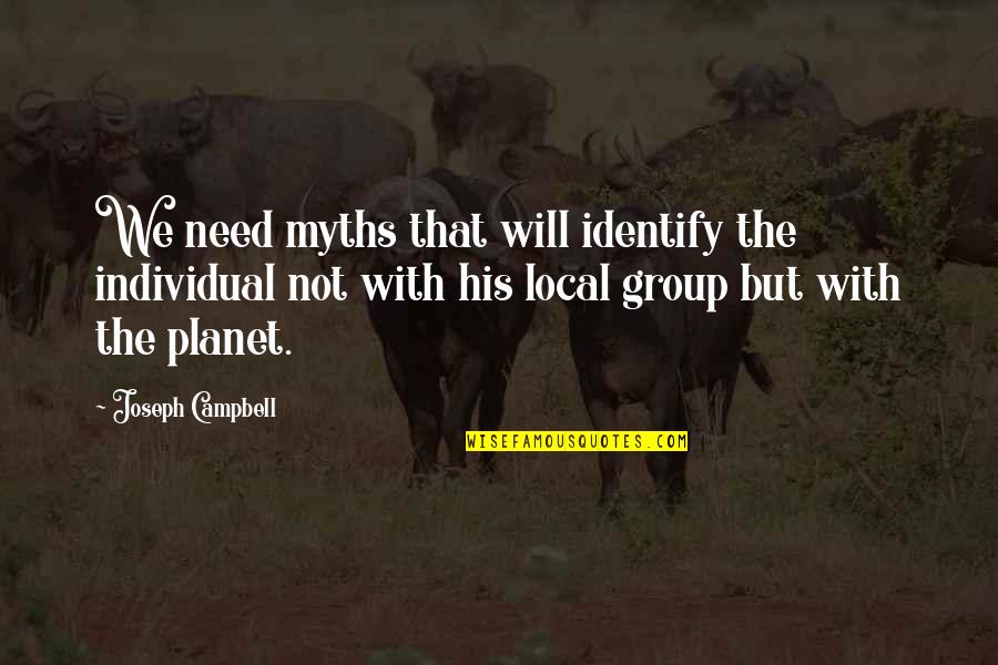 Earthquake In Islam Quotes By Joseph Campbell: We need myths that will identify the individual