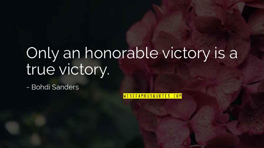 Earthquake Prediction Quotes By Bohdi Sanders: Only an honorable victory is a true victory.
