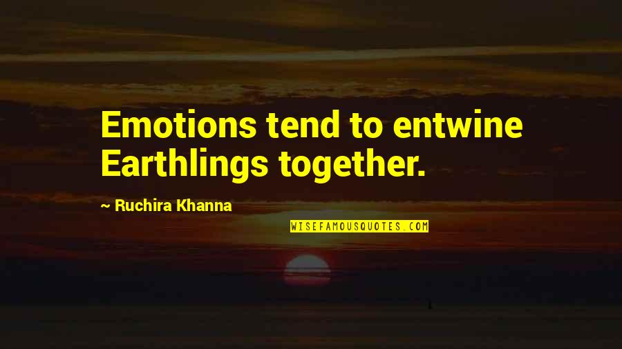 Earthquake Prediction Quotes By Ruchira Khanna: Emotions tend to entwine Earthlings together.