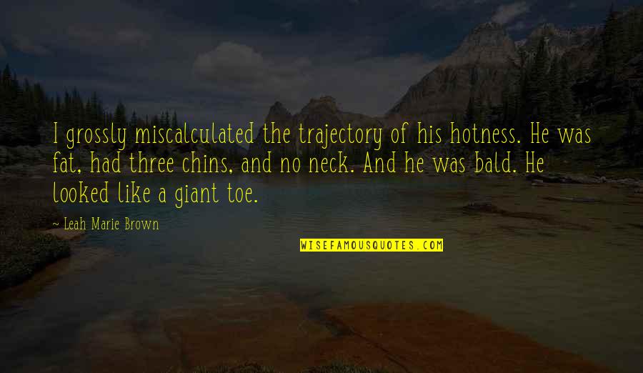 Earthquake Status Quotes By Leah Marie Brown: I grossly miscalculated the trajectory of his hotness. Earthquake Status Quotes By Leah Marie Brown: I grossly miscalculated the trajectory of his hotness.