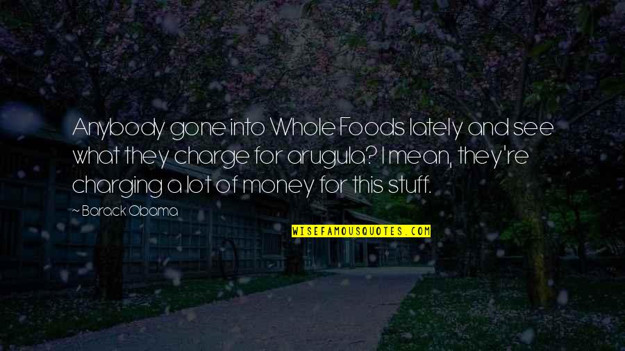 Earthquake The Band Quotes By Barack Obama: Anybody gone into Whole Foods lately and see Earthquake The Band Quotes By Barack Obama: Anybody gone into Whole Foods lately and see