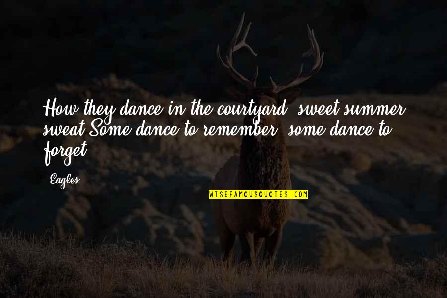 Earthquake The Band Quotes By Eagles: How they dance in the courtyard, sweet summer Earthquake The Band Quotes By Eagles: How they dance in the courtyard, sweet summer