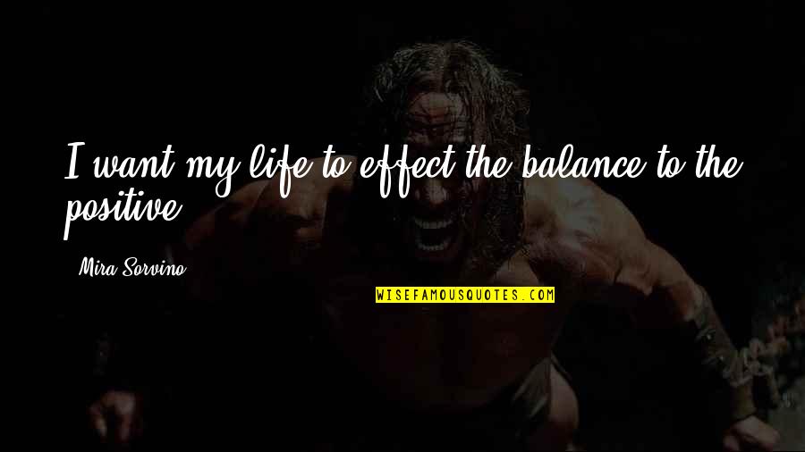Earthquake The Band Quotes By Mira Sorvino: I want my life to effect the balance Earthquake The Band Quotes By Mira Sorvino: I want my life to effect the balance