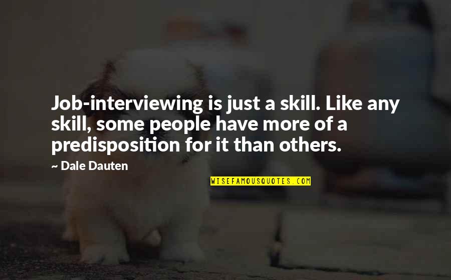 Earthquake The Comedian Quotes By Dale Dauten: Job-interviewing is just a skill. Like any skill,