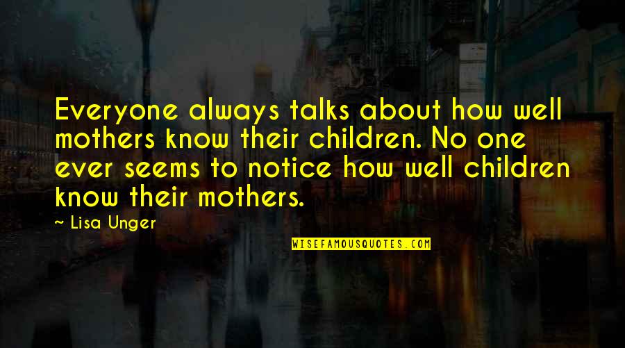 Earthquake The Comedian Quotes By Lisa Unger: Everyone always talks about how well mothers know Earthquake The Comedian Quotes By Lisa Unger: Everyone always talks about how well mothers know