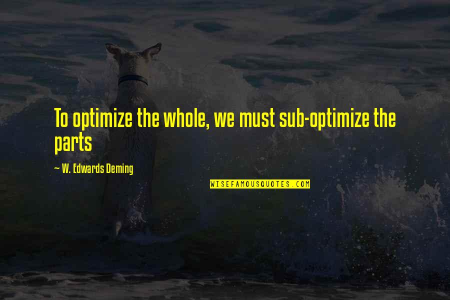 Earthquake The Movie Quotes By W. Edwards Deming: To optimize the whole, we must sub-optimize the Earthquake The Movie Quotes By W. Edwards Deming: To optimize the whole, we must sub-optimize the