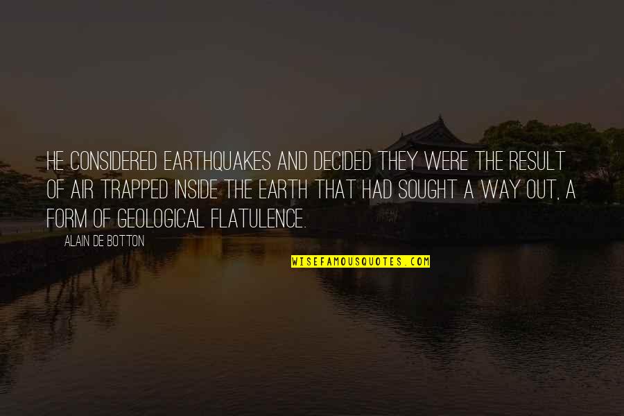 Earthquakes Quotes By Alain De Botton: He considered earthquakes and decided they were the