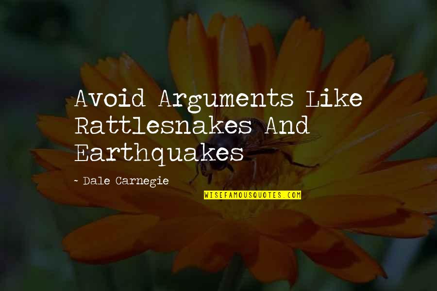 Earthquakes Quotes By Dale Carnegie: Avoid Arguments Like Rattlesnakes And Earthquakes